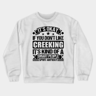 It's Okay If You Don't Like Creeking It's Kind Of A Smart People Sports Anyway Creeking Lover Crewneck Sweatshirt
